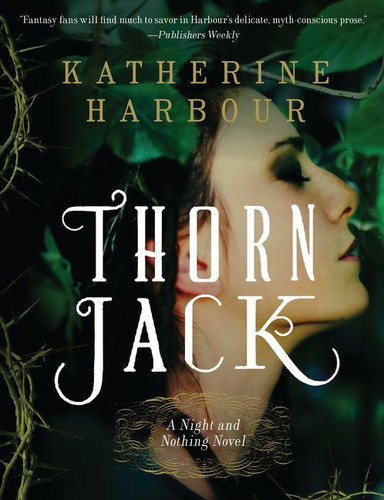 Thorn Jack: A Night and Nothing Novel (Night and Nothing Novels #1) book cover by Katherine Harbour