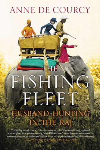 The Fishing Fleet: Husband-Hunting in the Raj book cover by Anne de Courcy