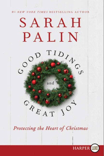 Good Tidings and Great Joy: Protecting the Heart of Christmas book cover by Sarah Palin