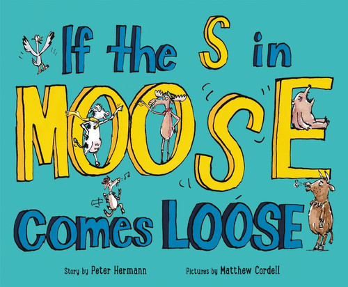 If the S in Moose Comes Loose book cover by Peter Hermann