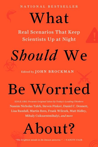 What Should We Be Worried About?: Real Scenarios That Keep Scientists Up at Night (Edge Question Series) book cover by John Brockman