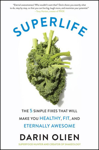SuperLife: The 5 Simple Fixes That Will Make You Healthy, Fit, and Eternally Awesome book cover by Darin Olien