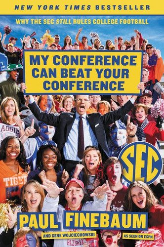 My Conference Can Beat Your Conference: Why the SEC Still Rules College Football book cover by Paul Finebaum, Gene Wojciechowski