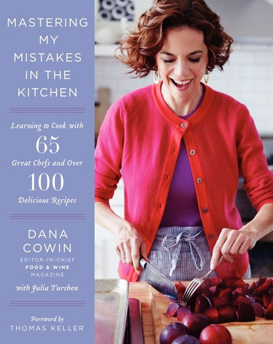 Mastering My Mistakes in the Kitchen: Learning to Cook with 65 Great Chefs and Over 100 Delicious Recipes book cover by Dana Cowin