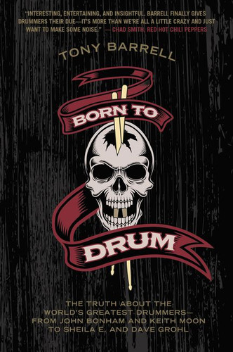 Born to Drum: The Truth About the World's Greatest Drummers--from John Bonham and Keith Moon to Sheila E. and Dave Grohl book cover by Tony Barrell