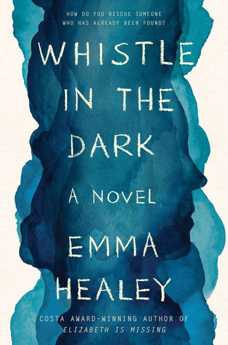 Whistle in the Dark: A Novel book cover by Emma Healey