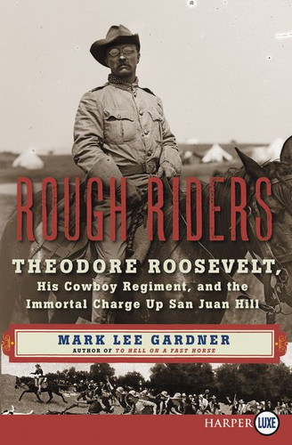 Rough Riders: Theodore Roosevelt, His Cowboy Regiment, and the Immortal Charge Up San Juan Hill book cover by Mark Lee Gardner