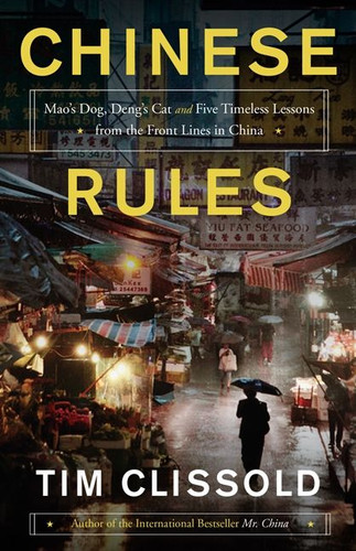 Chinese Rules: Mao's Dog, Deng's Cat, and Five Timeless Lessons from the Front Lines in China book cover by Tim Clissold
