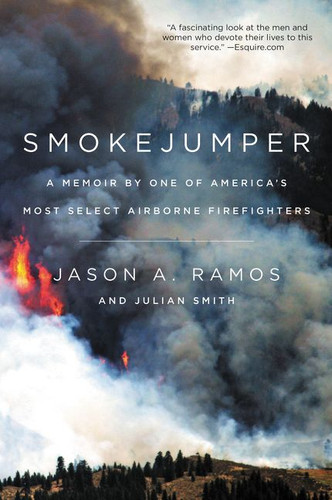 Smokejumper: A Memoir by One of America's Most Select Airborne Firefighters book cover by Jason A. Ramos, Julian Smith