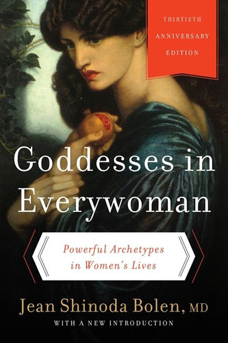 Goddesses in Everywoman: Thirtieth Anniversary Edition: Powerful Archetypes in Women's Lives book cover by Jean Shinoda Bolen, M.D.