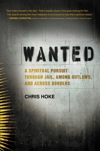 Wanted: A Spiritual Pursuit Through Jail, Among Outlaws, and Across Borders book cover by Chris Hoke