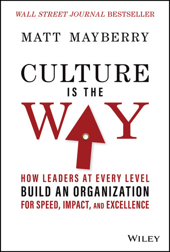 Culture Is the Way: How Leaders at Every Level Build an Organization for Speed, Impact, and Excellence book cover by Matt Mayberry