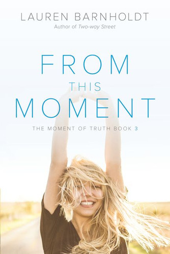 From This Moment (Moment of Truth #3) book cover by Lauren Barnholdt