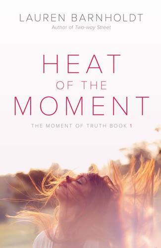 Heat of the Moment (Moment of Truth #1) book cover by Lauren Barnholdt
