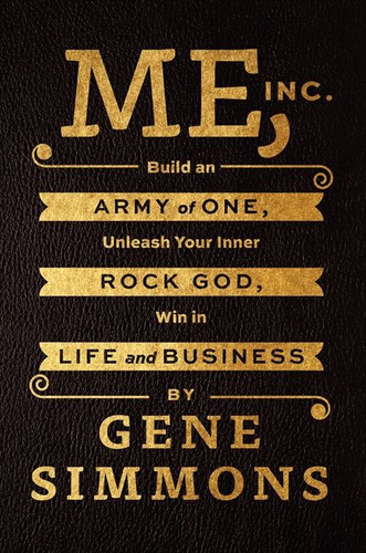 Me, Inc.: Build an Army of One, Unleash Your Inner Rock God, Win in Life and Business book cover by Gene Simmons