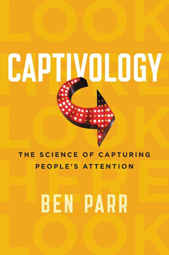 Captivology: The Science of Capturing People's Attention book cover by Ben Parr