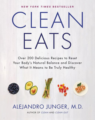 Clean Eats: Over 200 Delicious Recipes to Reset Your Body's Natural Balance and Discover What It Means to Be Truly Healthy book cover by Alejandro Junger