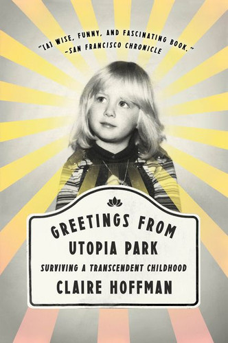 Greetings from Utopia Park: Surviving a Transcendent Childhood book cover by Claire Hoffman