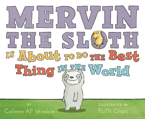 Mervin the Sloth Is About to Do the Best Thing in the World book cover by Colleen AF Venable