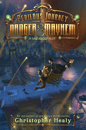 A Perilous Journey of Danger and Mayhem #1: A Dastardly Plot (Perilous Journey of Danger and Mayhem #1) book cover by Christopher Healy