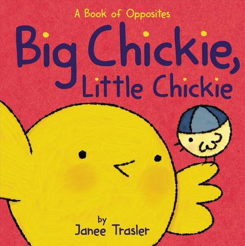 Big Chickie, Little Chickie: A Book of Opposites book cover by Janee Trasler