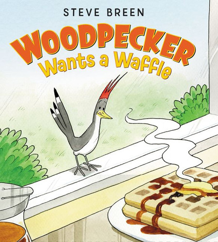 Woodpecker Wants a Waffle book cover by Steve Breen
