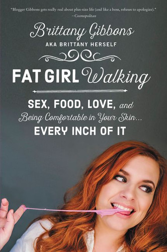Fat Girl Walking: Sex, Food, Love, and Being Comfortable in Your Skin…Every Inch of It book cover by Brittany Gibbons