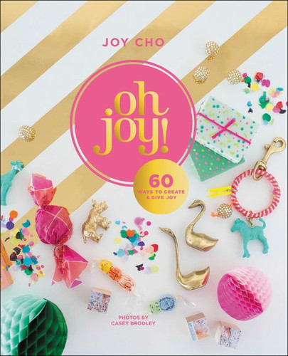 Oh Joy!: 60 Ways to Create & Give Joy book cover by Joy Cho
