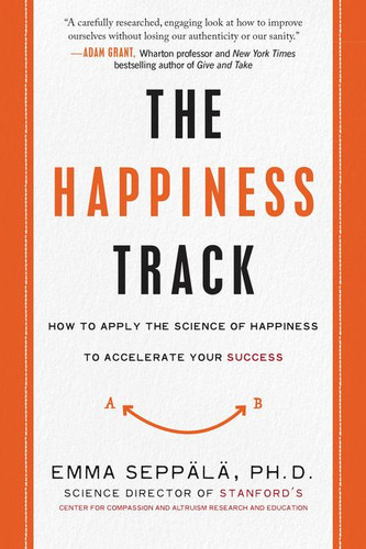 The Happiness Track: How to Apply the Science of Happiness to Accelerate Your Success book cover by Emma Seppala
