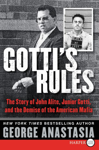 Gotti's Rules: The Story of John Alite, Junior Gotti, and the Demise of the American Mafia book cover by George Anastasia