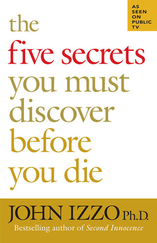 The Five Secrets You Must Discover Before You Die book cover by John Izzo, Ph.D.