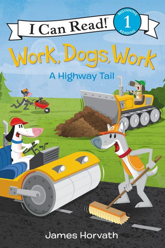 Work, Dogs, Work: A Highway Tail (I Can Read Level 1) book cover by James Horvath