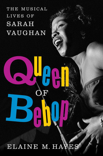 Queen of Bebop: The Musical Lives of Sarah Vaughan book cover by Elaine M. Hayes