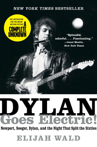 Dylan Goes Electric!: Newport, Seeger, Dylan, and the Night That Split the Sixties book cover by Elijah Wald