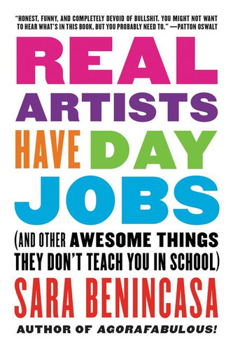 Real Artists Have Day Jobs: (And Other Awesome Things They Don't Teach You in School) book cover by Sara Benincasa