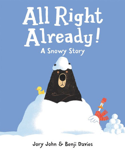 All Right Already!: A Snowy Story (Already Books) book cover by Jory John