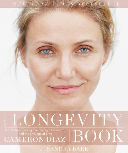 The Longevity Book: The Science of Aging, the Biology of Strength, and the Privilege of Time book cover by Cameron Diaz, Sandra Bark