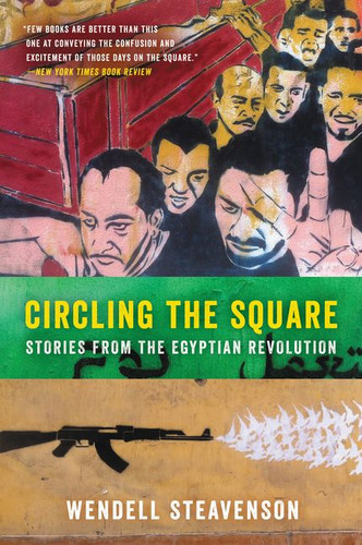 Circling the Square: Stories from the Egyptian Revolution book cover by Wendell Steavenson