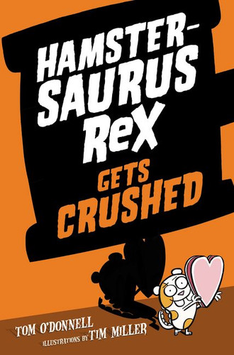 Hamstersaurus Rex Gets Crushed (Hamstersaurus Rex #3) book cover by Tom O'Donnell
