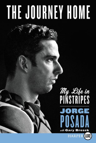 The Journey Home: My Life in PInstripes book cover by Jorge Posada