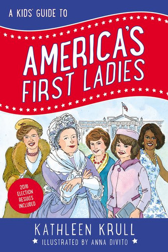 A Kids' Guide to America's First Ladies (Kids’ Guide to American History #1) book cover by Kathleen Krull