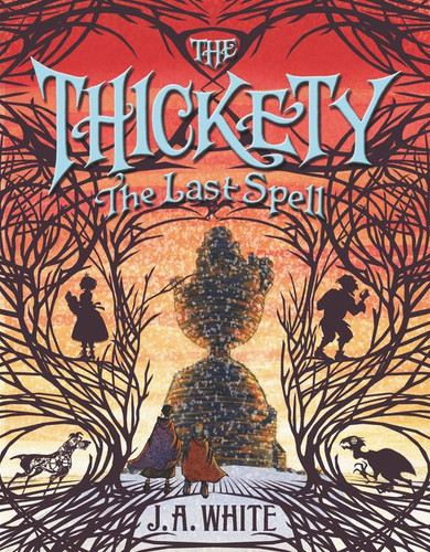 The Thickety #4: The Last Spell book cover by J. A. White