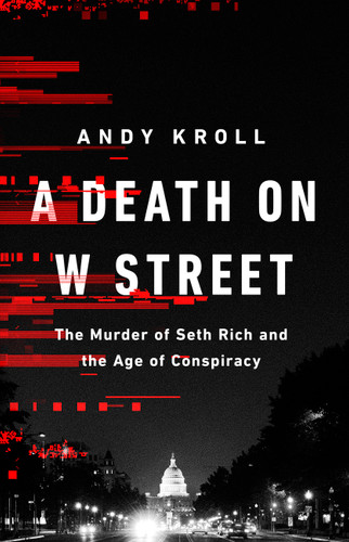 A Death on W Street: The Murder of Seth Rich and the Age of Conspiracy book cover by Andy Kroll