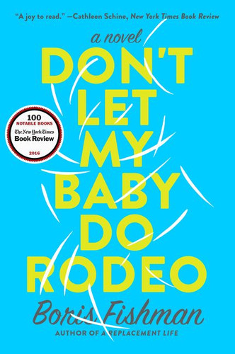 Don't Let My Baby Do Rodeo: A Novel book cover by Boris Fishman