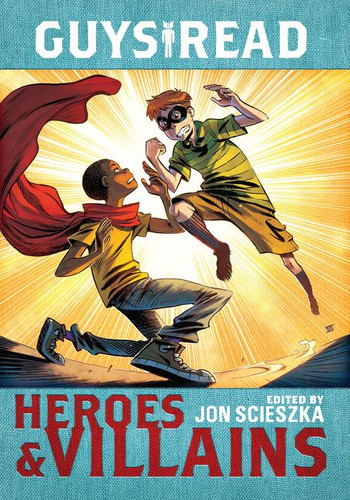 Guys Read: Heroes & Villains (Guys Read #7) book cover by Jon Scieszka, Christopher Healy, Sharon Creech, Cathy Camper, Laurie Halse Anderson, Ingrid Law, Deborah Hopkinson, Eugene Yelchin, Pam Muñoz Ryan, Jack Gantos, Lemony Snicket