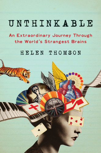 Unthinkable: An Extraordinary Journey Through the World's Strangest Brains book cover by Helen Thomson