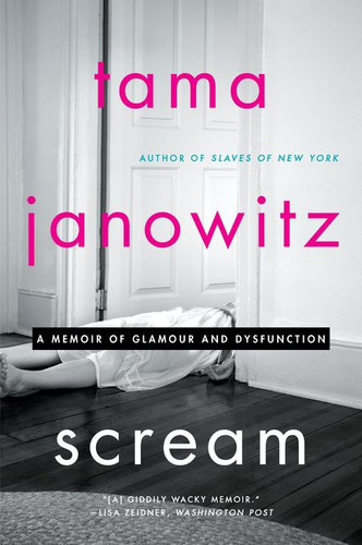 Scream: A Memoir of Glamour and Dysfunction book cover by Tama Janowitz