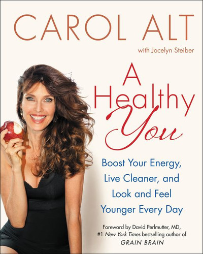 A Healthy You: Boost Your Energy, Live Cleaner, and Look and Feel Younger Every Day book cover by Carol Alt