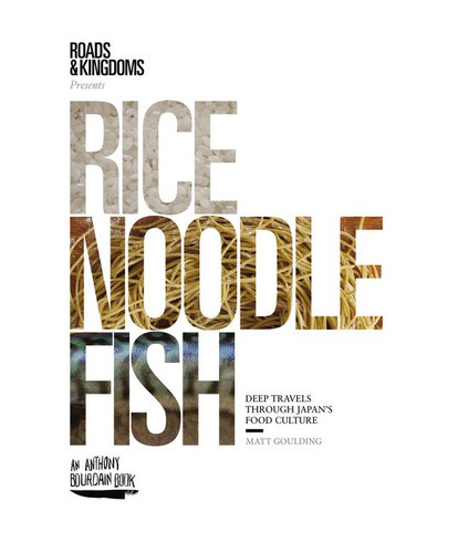 Rice, Noodle, Fish: Deep Travels Through Japan's Food Culture book cover by Matt Goulding