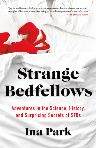 Strange Bedfellows: Adventures in the Science, History, and Surprising Secrets of STDs book cover by Ina Park